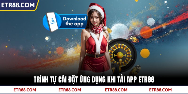 Trình tự cài đặt ứng dụng khi tải app TR88  